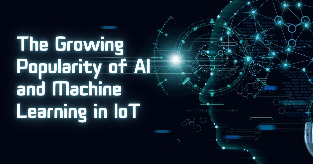 The Growing Popularity of AI and Machine Learning in IoT