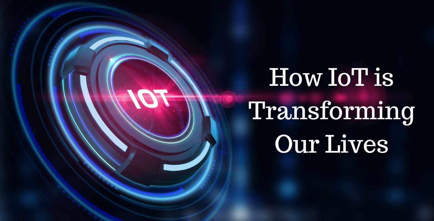 How IoT is Transforming Our Lives