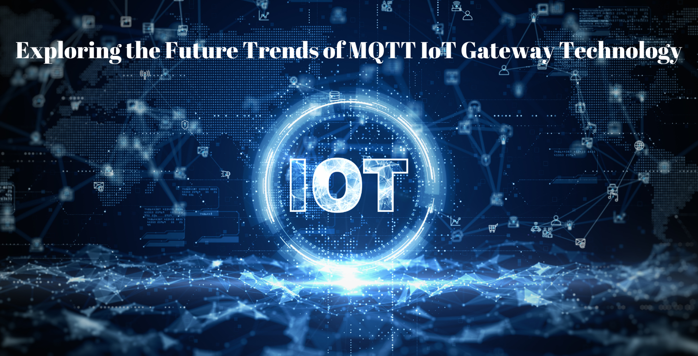 Exploring the Future Trends of MQTT IoT Gateway Technology