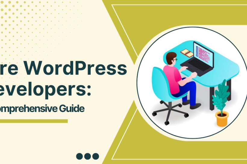 Hire WordPress Developers: A Comprehensive Guide